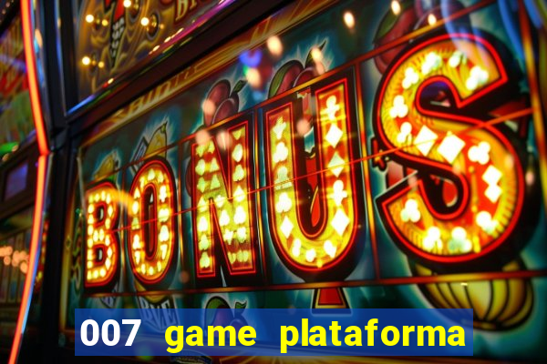 007 game plataforma de jogos